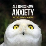 All birds have anxiety / Kathy Hoopmann.