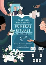 Crafting meaningful funeral rituals : a practical guide / Jeltje Gordon-Lennox ; foreword by Margaret Holloway.