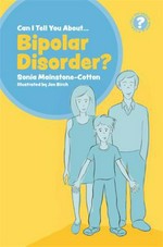 Can I tell you about bipolar disorder? : a guide for friends, family and professionals / Sonia Mainstone-Cotton ; illustrated by Jon Birch.