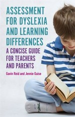 Assessment for dyslexia and learning differences : a concise guide for teachers and parents / Gavin Reid and Jennie Guise.