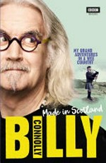 Made in Scotland : my grand adventures in a wee country / Billy Connolly ; with Ian Gittins.