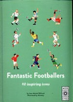 Fantastic footballers : 40 inspiring icons / Jean-Michel Billioud & Almasty.