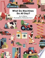 What do machines do all day? / by Jo Nelson ; illustrated by Aleksandar Savić.