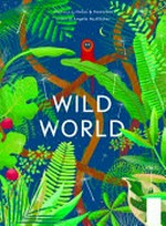 Wild world / written by Angela McAllister ; illustrated by Hvass & Hannibal.