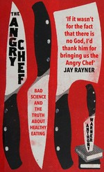 The angry chef : bad science and the truth about healthy eating / Anthony Warner.