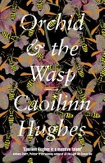 Orchid & the wasp / Caoilinn Hughes.
