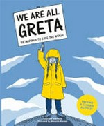 We are all Greta : be inspired to save the world / Valentina Giannella ; illustrated by Manuela Marazzi.