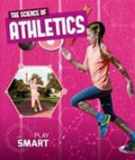 The science of athletics / by Emilie Dufresne.