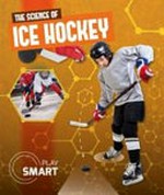 The science of ice hockey / by Emilie Dufresne.