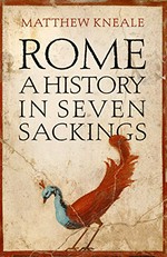 Rome : a history in seven sackings / Matthew Kneale.