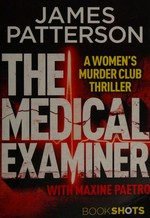 The medical examiner / James Patterson ; with Maxine Paetro.