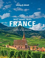 Best road trips France : escapes on the open road / Alexis Averbuck [and fifteen others].
