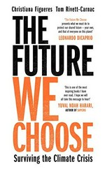 The future we choose : surviving the climate crisis / Christiana Figueres & Tom Rivett-Carnac.
