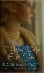 It was only ever you / Kate Kerrigan.