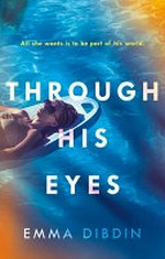 Through his eyes / Emma Dibdin.
