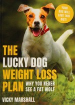 The lucky dog weight loss plan : why you never see a fat wolf / Vicky Marshall.