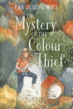 The mystery of the colour thief / Ewa Jozefkowicz.