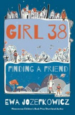 Girl 38 : finding a friend / Ewa Jozefkowicz.