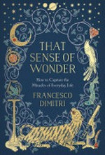 That sense of wonder : how to capture the miracles of everyday life / Francesco Dimitri ; illustrations by Kate Bayley.