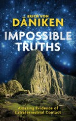 Impossible truths / Erich von Däniken.