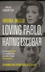Loving Pablo, hating Escobar : the shocking true story of the notorious drug lord from the woman who knew him best / Virginia Vallejo ; [translation, Megan McDowell].