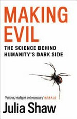 Making evil : the science behind humanity's dark side / Dr Julia Shaw.