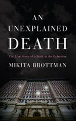 An unexplained death : the true story of a body at the Belvedere / Mikita Brottman.