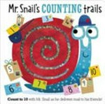 Mr. Snail's counting trails : count to 10 with Mr. Snail as he delivers mail to his friends! / illustrated by Stuart Lynch.