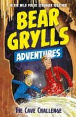 The cave challenge / Bear Grylls ; illustrated by Emma McCann.