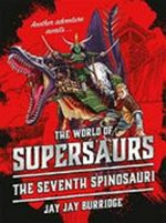 The seventh Spinosauri / Jay Jay Burridge ; [illustrations by Chris West & Jay Jay Burridge].