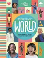 This Is my world : meet 84 kids from around the globe.
