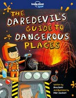 The daredevil's guide to dangerous places / written by Anna Brett and illustrated by Mike Jacobsen.
