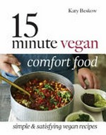 15 minute vegan comfort food : simple & satisfying vegan recipes / Katy Beskow ; photography by Dan Jones.