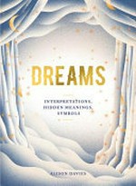 Dreams : interpretations, hidden meanings, symbols / Alison Davies ; illustrations by Jesús Sotés Vicente.