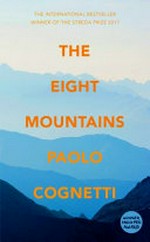 The eight mountains / Paolo Cognetti ; translated from the Italian by Simon Carnell and Erica Segre.