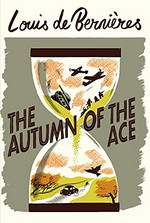 The autumn of the ace / Louis De Bernieres.