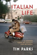Italian life : a modern fable of loyalty and betrayal / Tim Parks.