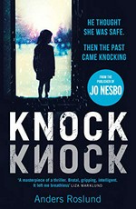 Knock knock / Anders Roslund ; translated from the Swedish by Elizabeth Clark Wessel.