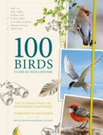 100 birds to see in your lifetime : the ultimate wish-list for birders everywhere / David Chandler & Dominic Couzens.