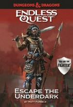 Dungeons & Dragons. Endless quest : escape the underdark / by Matt Forbeck.