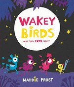 Wakey Birds / Maddie Frost.