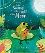 In the swamp by the light of the moon / Frann Preston-Gannon.