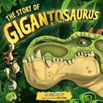 The story of Gigantosaurus / written and edited by Phoebe Jascourt and Carly Blake.