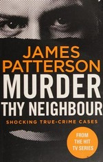 Murder thy neighbour / James Patterson.