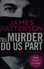 Till murder do us part / James Patterson with Andrew Bourelle and Max DiLallo.