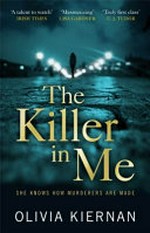 The killer in me / Olivia Kiernan.