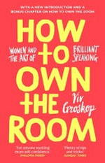 How to own the room : women and the art of brilliant speaking / Viv Groskop.