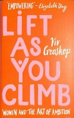 Lift as you climb : women and the art of ambition / Viv Groskop.