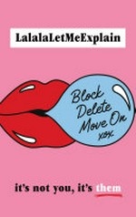 Block, delete, move on : it's not you, it's them / LalalaLetMeExplain.