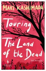 Touring the land of the dead : & ninety-nine kisses / Maki Kashimada ; translated from the Japanese by Haydn Trowell.
